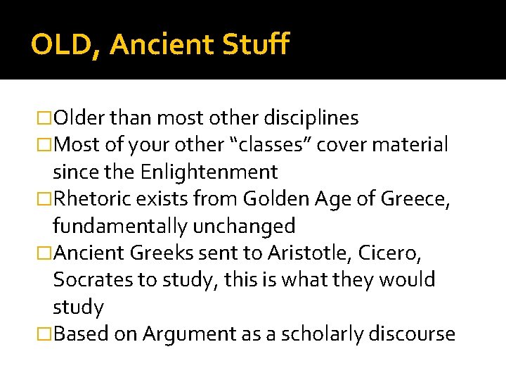 OLD, Ancient Stuff �Older than most other disciplines �Most of your other “classes” cover