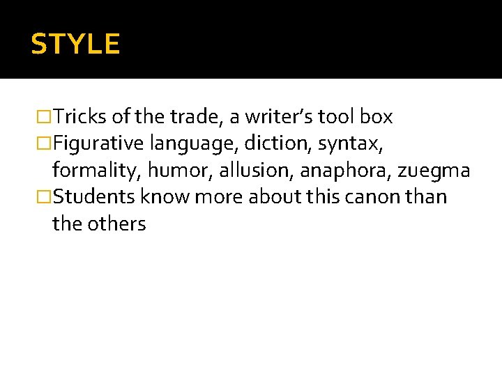 STYLE �Tricks of the trade, a writer’s tool box �Figurative language, diction, syntax, formality,