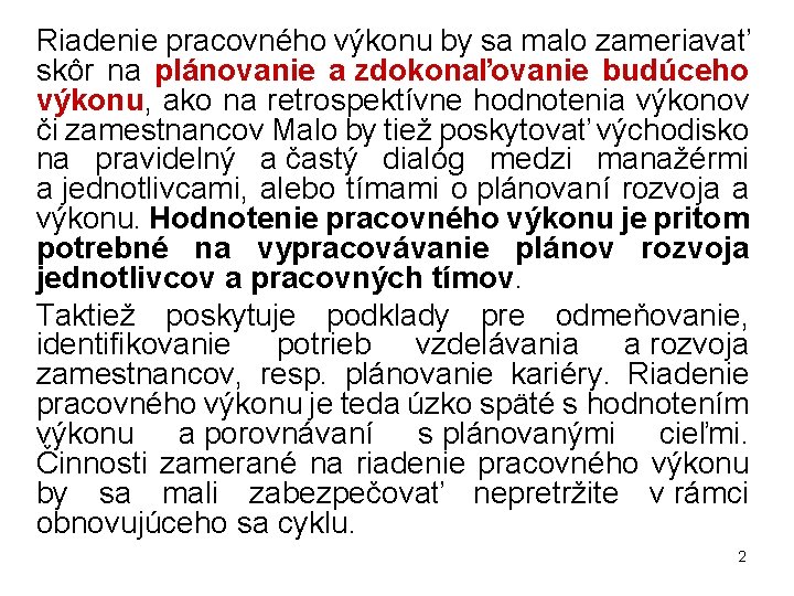 Riadenie pracovného výkonu by sa malo zameriavať skôr na plánovanie a zdokonaľovanie budúceho výkonu,