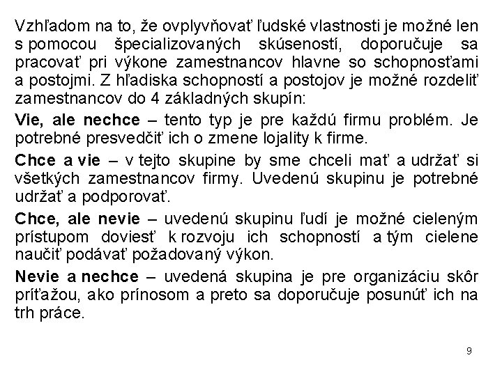 Vzhľadom na to, že ovplyvňovať ľudské vlastnosti je možné len s pomocou špecializovaných skúseností,