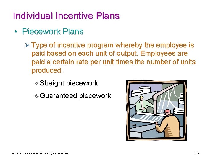 Individual Incentive Plans • Piecework Plans Ø Type of incentive program whereby the employee