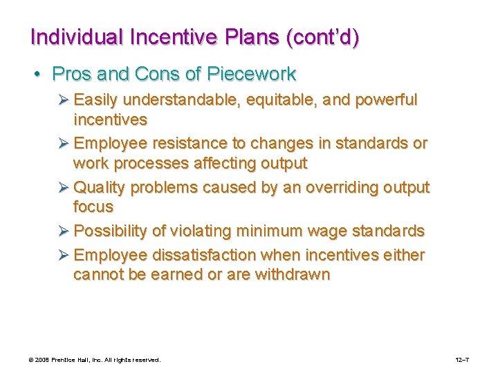 Individual Incentive Plans (cont’d) • Pros and Cons of Piecework Ø Easily understandable, equitable,