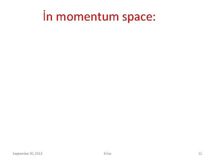 İn momentum space: September 20, 2012 Erice 11 