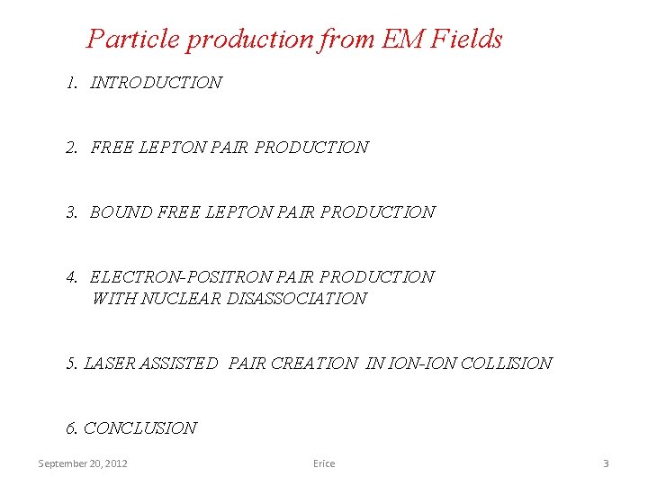 Particle production from EM Fields 1. INTRODUCTION 2. FREE LEPTON PAIR PRODUCTION 3. BOUND