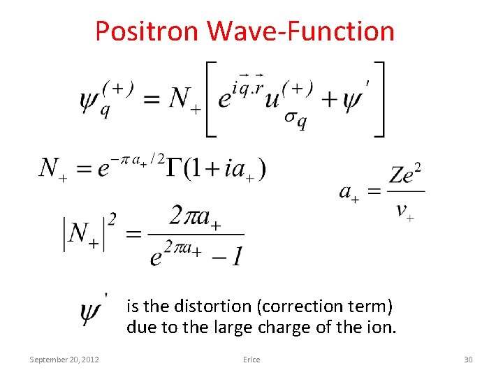 Positron Wave-Function is the distortion (correction term) due to the large charge of the