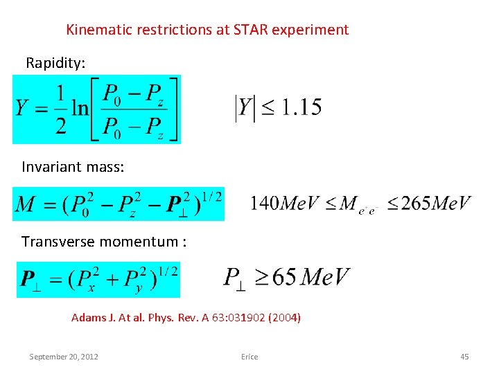 Kinematic restrictions at STAR experiment Rapidity: Invariant mass: Transverse momentum : Adams J. At