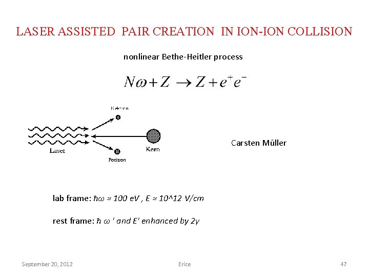 LASER ASSISTED PAIR CREATION IN ION-ION COLLISION nonlinear Bethe-Heitler process Carsten Müller lab frame: