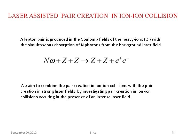 LASER ASSISTED PAIR CREATION IN ION-ION COLLISION A lepton pair is produced in the