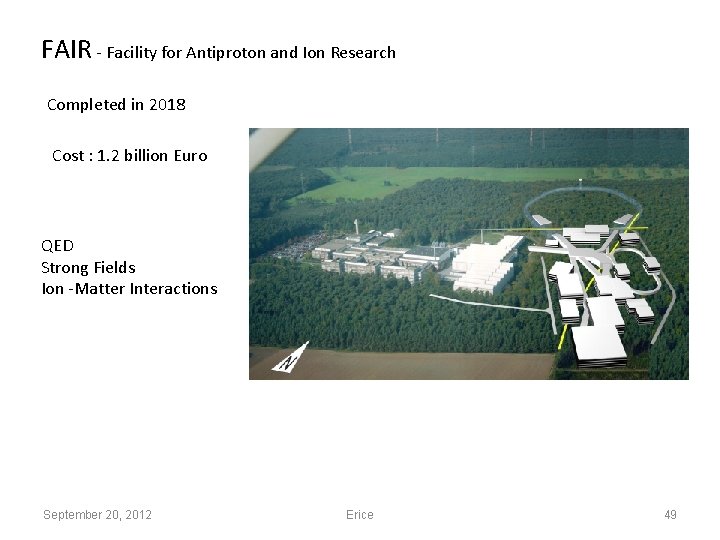 FAIR - Facility for Antiproton and Ion Research Completed in 2018 Cost : 1.