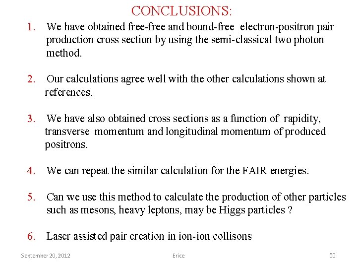 CONCLUSIONS: 1. We have obtained free-free and bound-free electron-positron pair production cross section by