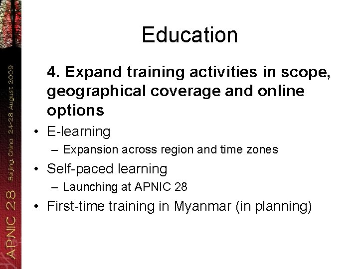 Education 4. Expand training activities in scope, geographical coverage and online options • E-learning