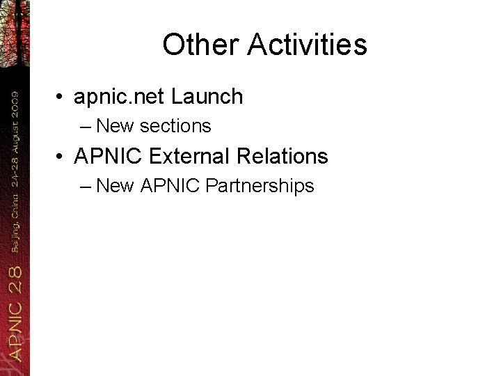 Other Activities • apnic. net Launch – New sections • APNIC External Relations –