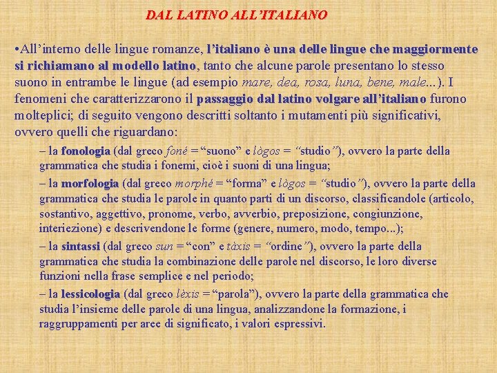 DAL LATINO ALL’ITALIANO • All’interno delle lingue romanze, l’italiano è una delle lingue che