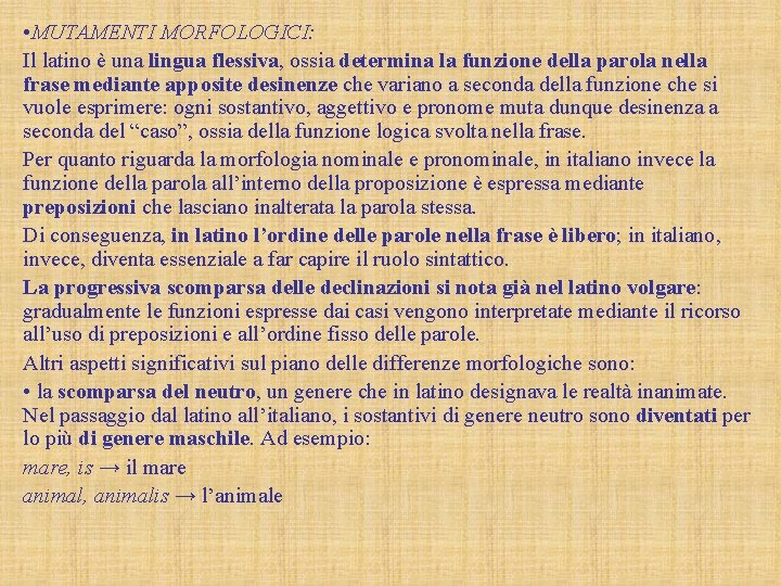  • MUTAMENTI MORFOLOGICI: Il latino è una lingua flessiva, ossia determina la funzione