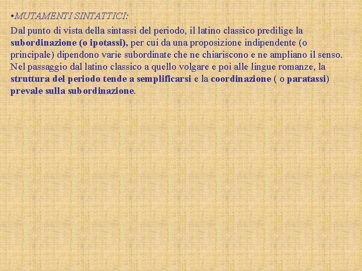  • MUTAMENTI SINTATTICI: Dal punto di vista della sintassi del periodo, il latino