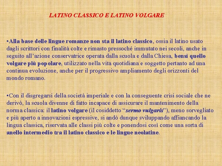 LATINO CLASSICO E LATINO VOLGARE • Alla base delle lingue romanze non sta il