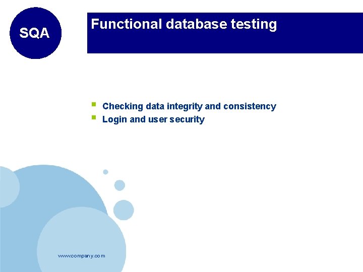 SQA Functional database testing § § Checking data integrity and consistency Login and user