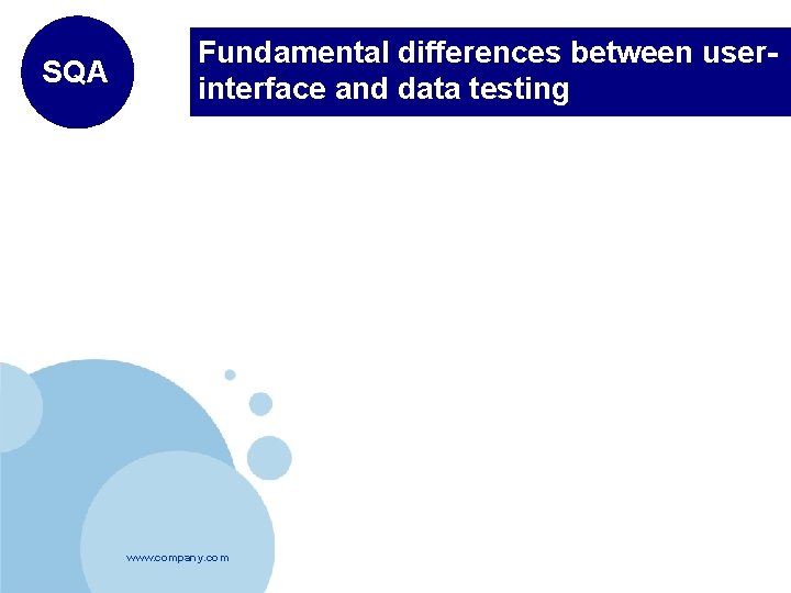 SQA Fundamental differences between userinterface and data testing www. company. com 