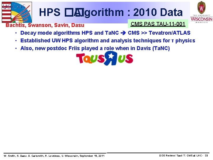 HPS �� Algorithm : 2010 Data CMS PAS TAU-11 -001 Bachtis, Swanson, Savin, Dasu