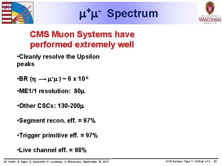 m+m- Spectrum CMS Muon Systems have performed extremely well • Cleanly resolve the Upsilon