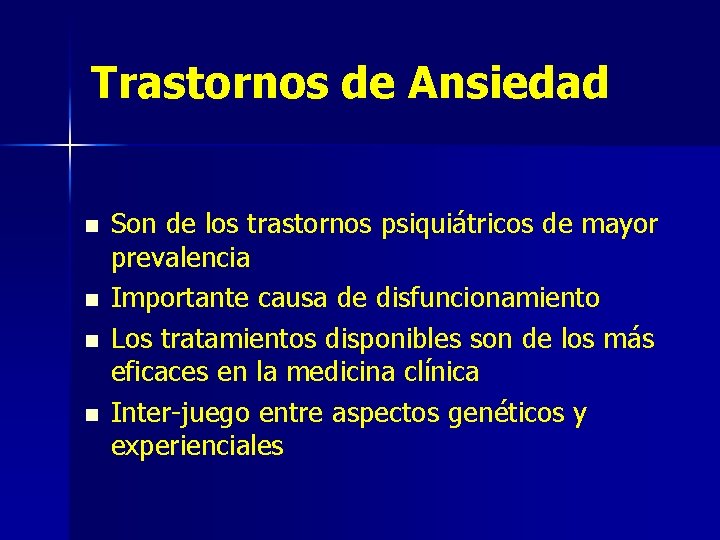 Trastornos de Ansiedad n n Son de los trastornos psiquiátricos de mayor prevalencia Importante