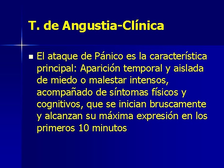 T. de Angustia-Clínica n El ataque de Pánico es la característica principal: Aparición temporal
