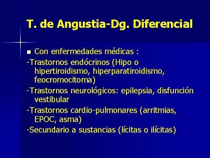 T. de Angustia-Dg. Diferencial Con enfermedades médicas : -Trastornos endócrinos (Hipo o hipertiroidismo, hiperparatiroidismo,