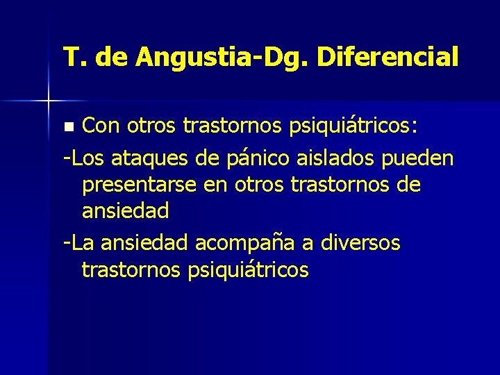 T. de Angustia-Dg. Diferencial Con otros trastornos psiquiátricos: -Los ataques de pánico aislados pueden
