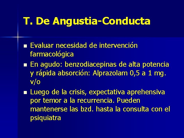 T. De Angustia-Conducta n n n Evaluar necesidad de intervención farmacológica En agudo: benzodiacepinas