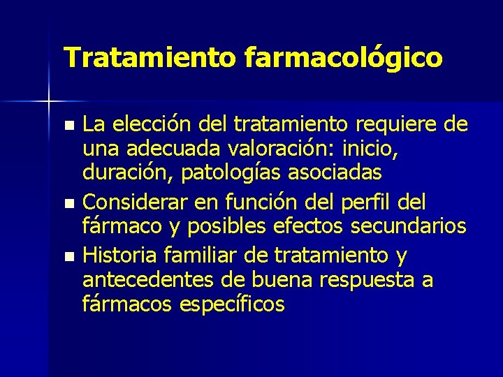Tratamiento farmacológico La elección del tratamiento requiere de una adecuada valoración: inicio, duración, patologías
