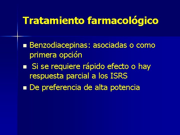 Tratamiento farmacológico Benzodiacepinas: asociadas o como primera opción n Si se requiere rápido efecto