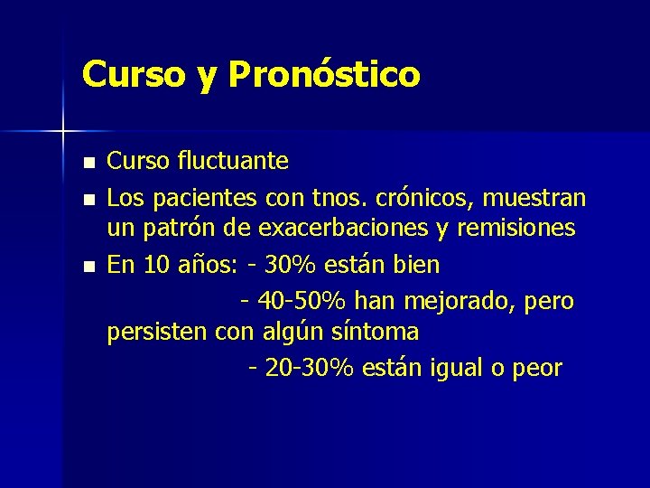Curso y Pronóstico n n n Curso fluctuante Los pacientes con tnos. crónicos, muestran