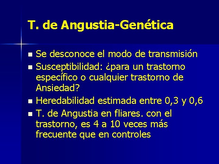 T. de Angustia-Genética Se desconoce el modo de transmisión n Susceptibilidad: ¿para un trastorno