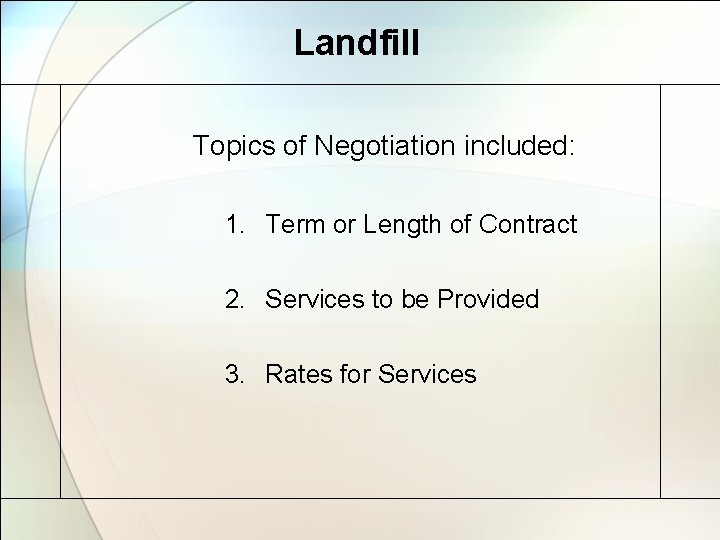 Landfill Topics of Negotiation included: 1. Term or Length of Contract 2. Services to