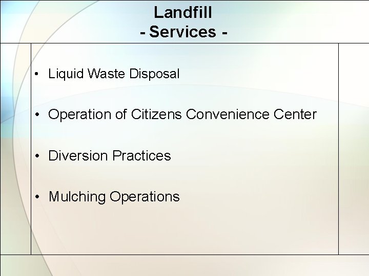Landfill - Services • Liquid Waste Disposal • Operation of Citizens Convenience Center •