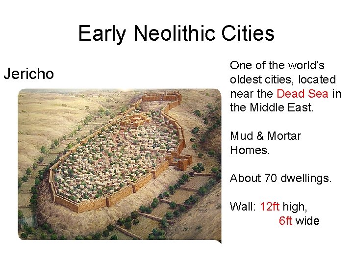 Early Neolithic Cities Jericho One of the world’s oldest cities, located near the Dead