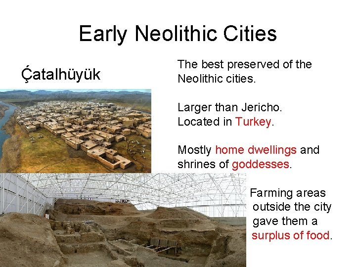 Early Neolithic Cities Ḉatalhüyük The best preserved of the Neolithic cities. Larger than Jericho.