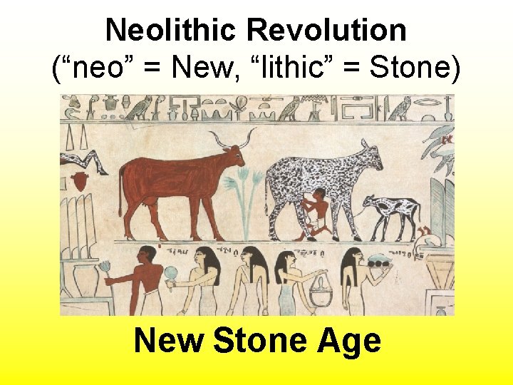 Neolithic Revolution (“neo” = New, “lithic” = Stone) New Stone Age 