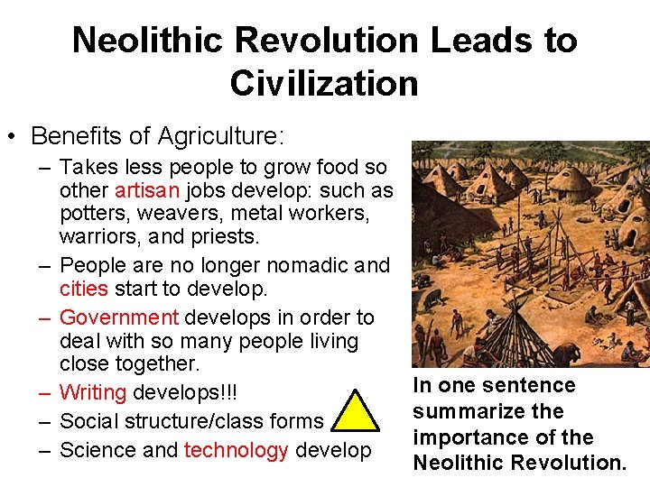 Neolithic Revolution Leads to Civilization • Benefits of Agriculture: – Takes less people to