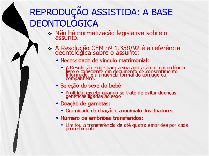 REPRODUÇÃO ASSISTIDA: A BASE DEONTOLÓGICA v Não há normatização legislativa sobre o assunto. v