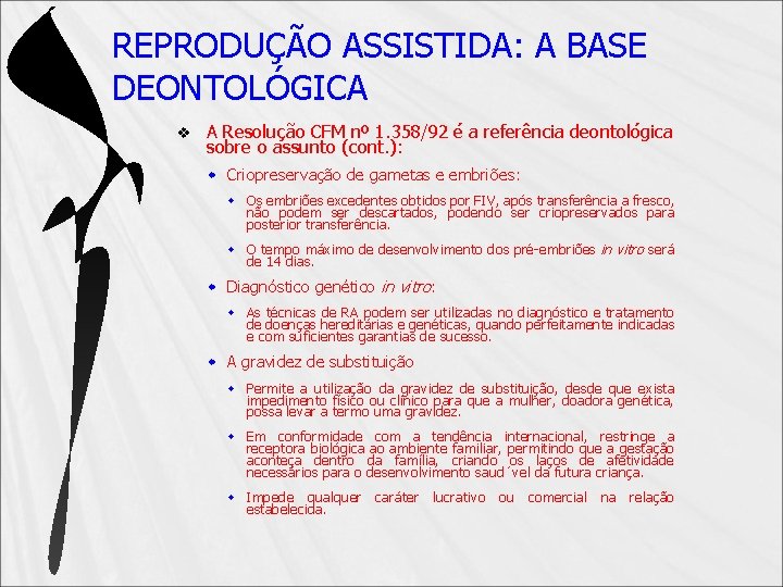 REPRODUÇÃO ASSISTIDA: A BASE DEONTOLÓGICA v A Resolução CFM nº 1. 358/92 é a