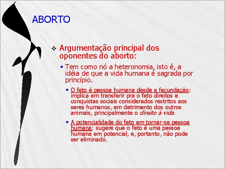 ABORTO v Argumentação principal dos oponentes do aborto: Tem como nó a heteronomia, isto