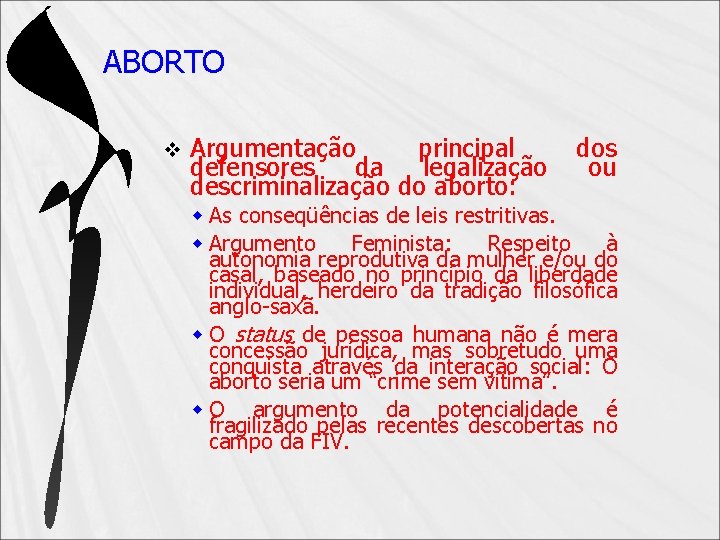 ABORTO v Argumentação principal defensores da legalização descriminalização do aborto: dos ou As conseqüências