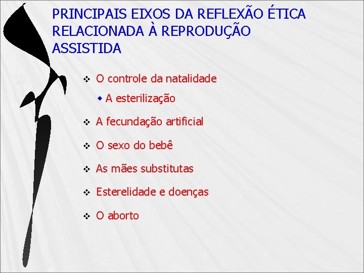 PRINCIPAIS EIXOS DA REFLEXÃO ÉTICA RELACIONADA À REPRODUÇÃO ASSISTIDA v O controle da natalidade