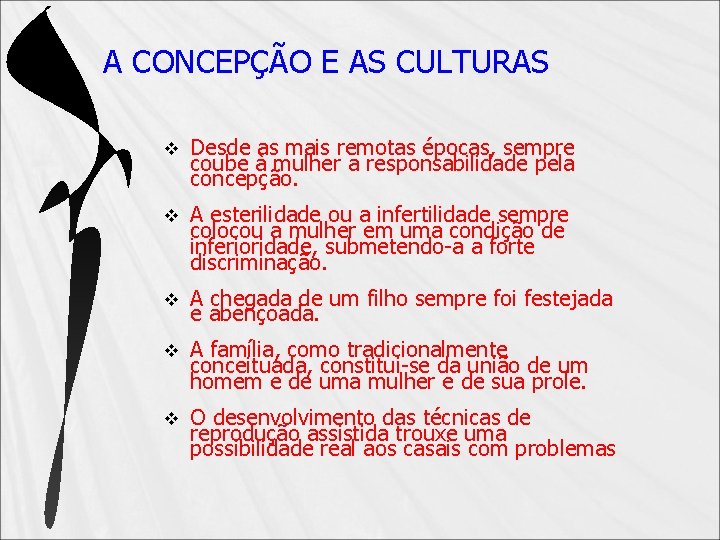 A CONCEPÇÃO E AS CULTURAS v Desde as mais remotas épocas, sempre coube à