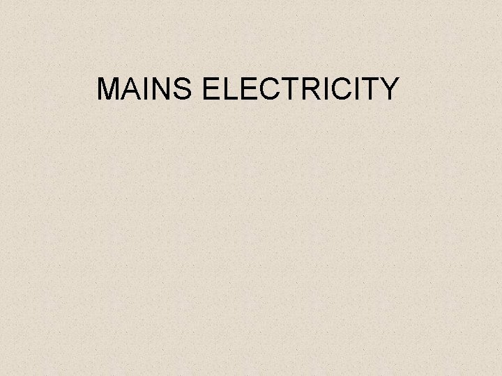 MAINS ELECTRICITY 