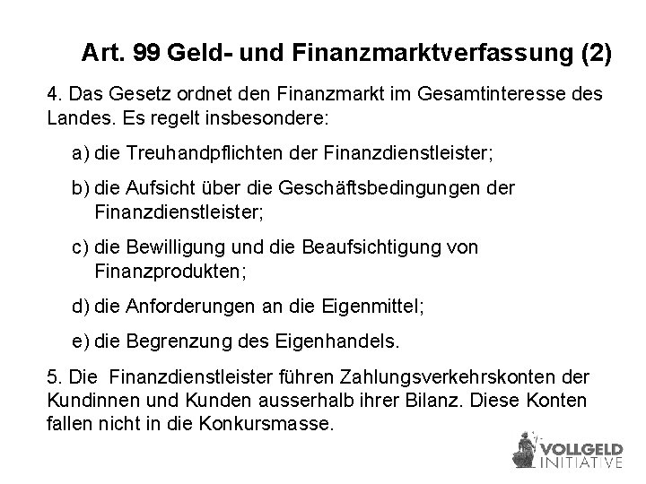Art. 99 Geld- und Finanzmarktverfassung (2) 4. Das Gesetz ordnet den Finanzmarkt im Gesamtinteresse