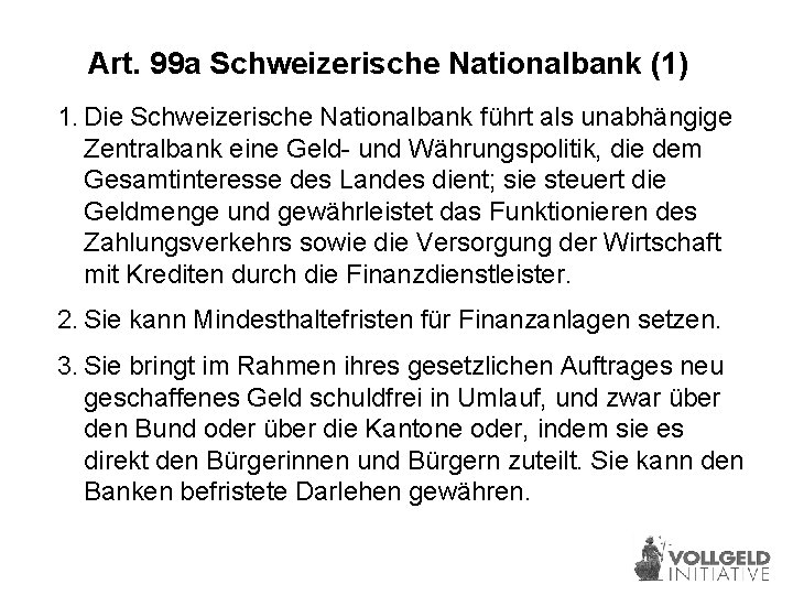 Art. 99 a Schweizerische Nationalbank (1) 1. Die Schweizerische Nationalbank führt als unabhängige Zentralbank