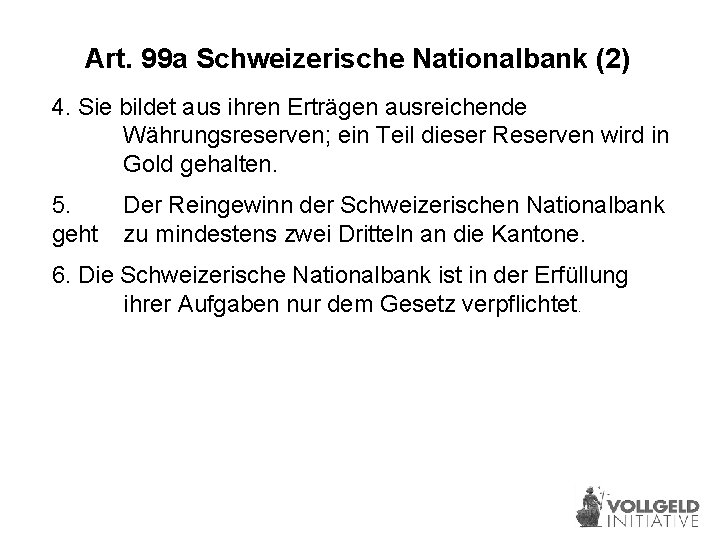 Art. 99 a Schweizerische Nationalbank (2) 4. Sie bildet aus ihren Erträgen ausreichende Währungsreserven;