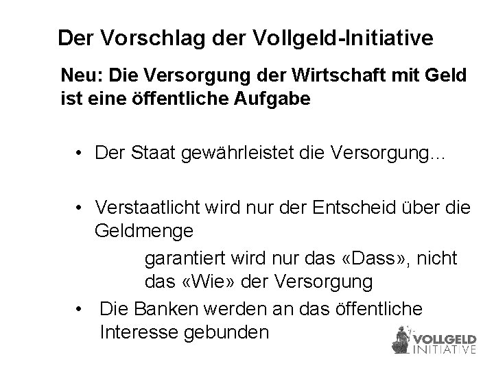 Der Vorschlag der Vollgeld-Initiative Neu: Die Versorgung der Wirtschaft mit Geld ist eine öffentliche